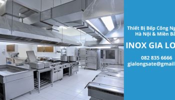Thiết bị bếp công nghiệp Hà Nội - Inox Gia Long